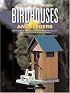 Build Your Own Birdhouses and Feeders: From Simple, Natural Designs to Spectacular, Customized Houses and Feeders