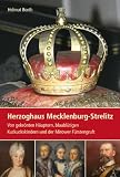 Herzoghaus Mecklenburg-Strelitz: Von gekrönten Häuptern, blaublütigen Kuckuckskindern und der Mirower Fürstengruft