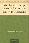 Father Damien: An open leter to the Reverend Dr. Hyde of Honolulu, (with extracts from three private letters)