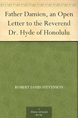 Father Damien: An open leter to the Reverend Dr. Hyde of Honolulu, (with extracts from three private letters)