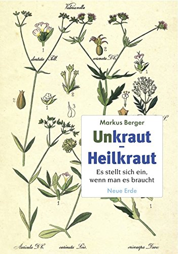 Unkraut - Heilkraut: Es stellt sich ein, wenn man es braucht (German Edition)