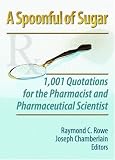 A Spoonful of Sugar: 1,001 Quotations for the Pharmacist and Pharmaceutical Scientist