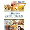The Healthy Gluten-Free Life: 200 Delicious Gluten-Free, Dairy-Free, Soy-Free and Egg-Free Recipes!