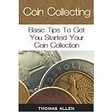 COIN COLLECTING - Basic Tips To Get You Started With Your COIN Collection