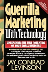 Guerrilla Marketing With Technology: Unleashing the Full Potential of Your Small Business
