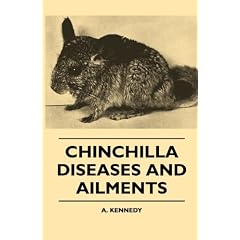Chinchilla Diseases And Ailments by A. Kennedy