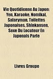 Vie Quotidienne Au Japon: Yen, Karaok, Nomikai, Salaryman, Toilettes Japonaises, Shinkansen, Sexe Du Locuteur En Japonais Parl