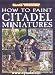 How to Paint Citadel Miniatures