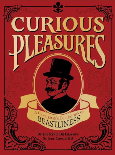 Curious Pleasures: A Gentleman's Collection of Beastliness