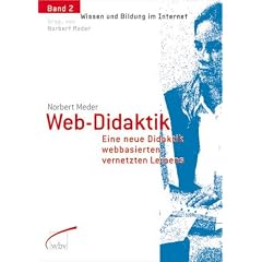 Web-Didaktik: Eine neue Didaktik webbasierten, vernetzten Lernens