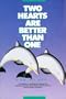 Two Hearts Are Better Than One: A Handbook on Creating and Maintaining a Lasting and Loving Relationship