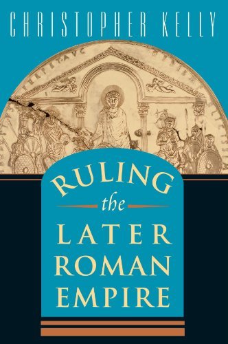 Ruling the Later Roman Empire (Revealing Antiquity)