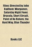 Films Directed by John Badham (Study Guide): Wargames, Saturday Night Fever, Dracula, Short Circuit, Point of No Return, the Hard Way-