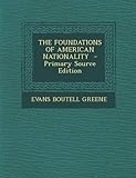 The Foundations of American Nationality - Primary Source Edition