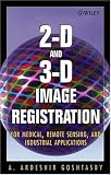2-D and 3-D Image Registration: for Medical, Remote Sensing, and Industrial Applications
