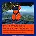 True Stories of Rescue and Survival: Canada's Unknown Heroes