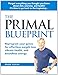 The Primal Blueprint: Reprogram your genes for effortless weight loss, vibrant health, and boundless energy (Primal Blueprint Series)