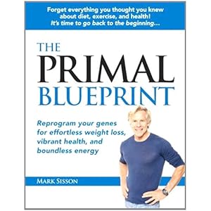 The Primal Blueprint: Reprogram your genes for effortless weight loss, vibrant health, and boundless energy (Primal Blueprint Series)