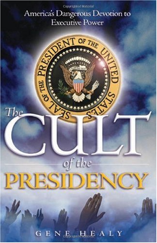 Image of The Cult of the Presidency: America's Dangerous Devotion to Executive Power