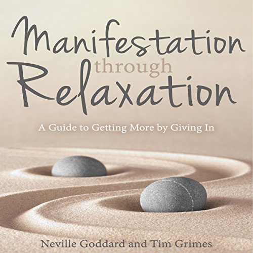Manifestation Through Relaxation: A Guide to Getting More by Giving In