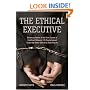 The Ethical Executive: Becoming Aware of the Root Causes of Unethical Behavior: 45 Psychological Traps that Every One of Us Falls Prey To