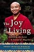 The Joy of Living: Unlocking the Secret and Science of Happiness