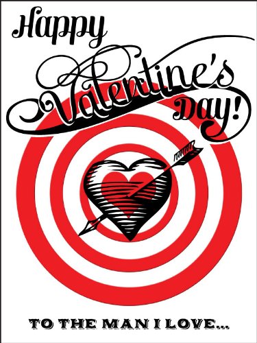 HAPPY VALENTINE'S DAY! TO THE MAN I LOVE...