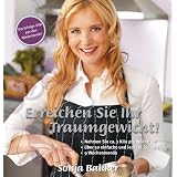 Erreichen Sie Ihr Traumgewicht: Nehmen Sie ca. 1 Kilo pro Woche ab! �ber 50 einfache und leckere Rezepte. 9 Wochenmen�svon "Sonja Bakker"