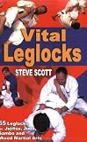 Vital Leglocks: 65 leglocks for jujitsu, judo, sambo and mixed martial arts