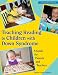 Book cover of Teaching Reading to Children With Down Syndrome: A Guide for Parents and Teachers (Topics in Down Syndrome).