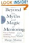 Beyond the Myths and Magic of Mentoring: How to Facilitate an Effective Mentoring Process, Revised Edition