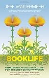 Booklife: Strategies and Survival Tips for the 21st Century Writer
