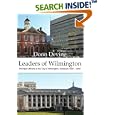 Leaders of Wilmington: Principal Officers of the City of Wilmington, Delaware 1832 - 2007 by Donn Devine