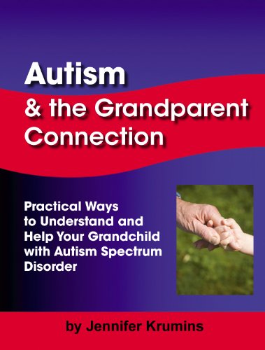 Autism and the Grandparent Connection: Practical Ways to Understand and Help Your Grandchild with Autism Spectrum Disorder