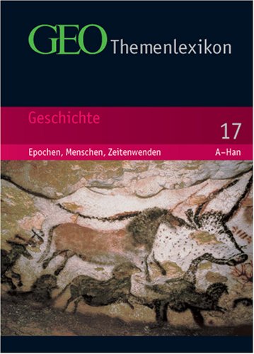 GEO Themenlexikon: GEO Themenlexikon 17. Geschichte: Epochen, Menschen, Zeitenwenden: Bd 17