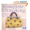 Complete Feltmaking: Easy Techniques and 25 Great Projects (Complete Craft Series)