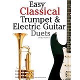 electric guitar Easy Classical Trumpet Electric Guitar Duets Featuring music of Brahms Bach Wagner Handel and other composers In Standard Notation and Tablature Paperback electric guitar