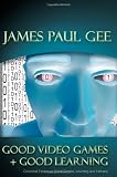 Good Video Games and Good Learning: Collected Essays on Video Games, Learning and Literacy (New Literacies and Digital Epistemologies)