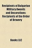 Recipients of Bulgarian Military Awards and Decorations: Recipients of the Order of Bravery-