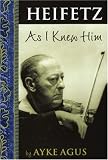 Heifetz As I Knew Him