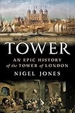 Tower: An Epic History of the Tower of London