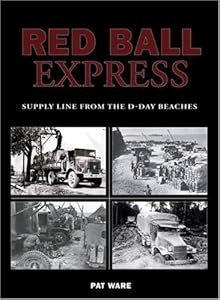 Red Ball Express: Supply Line from the D-Day Beaches (Us Army Transport) Pat Ware