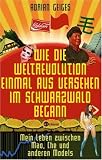 Produkt-Bild: Wie die Weltrevolution einmal aus Versehen im Schwarzwald begann: Mein Leben zwischen Mao, Che und anderen Models