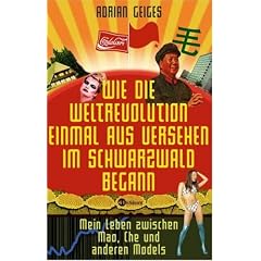 Wie die Weltrevolution einmal aus Versehen im Schwarzwald begann: Mein Leben zwischen Mao, Che und anderen Models