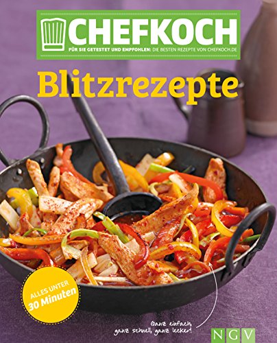 CHEFKOCH Blitzrezepte: Für Sie getestet und empfohlen: Die besten Rezepte von chefkoch.de (German Edition)
