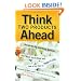 Think Two Products Ahead: Secrets the Big Advertising Agencies Don't Want You to Know and How to Use Them for Bigger Profits