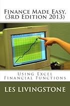Finance Made Easy, 3rd Edition 2013: Using Microsoft Excel Financial Functions Finance Made Easy, 3rd Edition 2013: Using Microsoft Excel Financial Functions