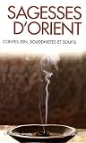Sagesses d Orient, contes zen, bouddhistes et soufis, coffret en 3 volumes : L enfant de pierre et autres contes bouddhistes , Le Mesnevi, 150 contes soufis , Le bol et le bâton, 120 contes zen