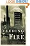 Feeding the Fire: The Lost History and Uncertain Future of Mankind's Energy Addiction