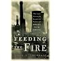 Feeding the Fire: The Lost History and Uncertain Future of Mankind's Energy Addiction